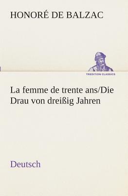 La Femme de Trente Ans./Die Drau Von Dreißig Jahren. German by Honoré de Balzac