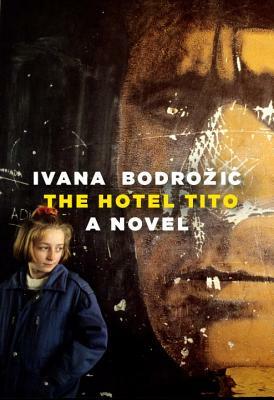 The Hotel Tito by Ivana Bodrožić
