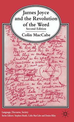 James Joyce and the Revolution of the Word by Colin Maccabe