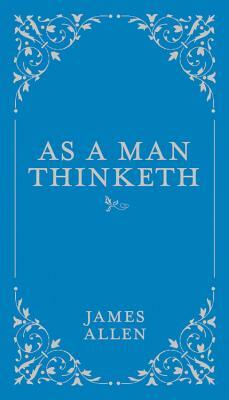 As a Man Thinketh by James Allen