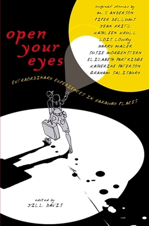 Open Your Eyes by Susie Morgenstern, Harry Mazer, Elizabeth Partridge, Lois Lowry, Piper Dellums, Jill Davis, Graham Salisbury, M.T. Anderson, Kathleen Krull, Jean Fritz, Katherine Paterson