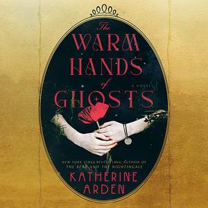 The Warm Hands of Ghosts by Katherine Arden