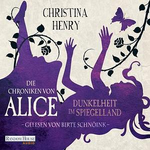 Die Chroniken von Alice - Dunkelheit im Spiegelland by Christina Henry