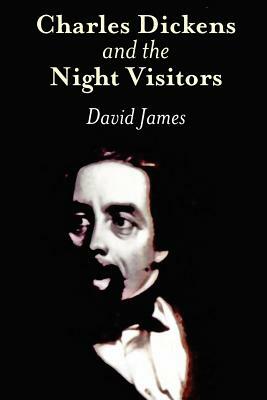 Charles Dickens and the Night Visitors by David Lewis James