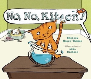 No, No, Kitten! by Shelley Moore Thomas, Lori Nichols