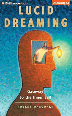 Lucid Dreaming: Gateway to the Inner Self by Robert Waggoner