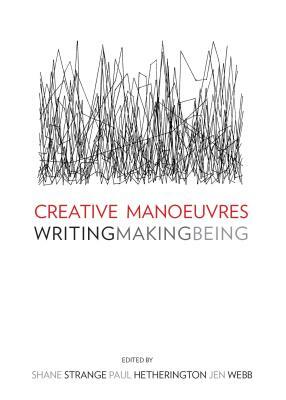 Creative Manoeuvres: Writing, Making, Being by 