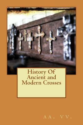 History Of Ancient and Modern Crosses by AA VV