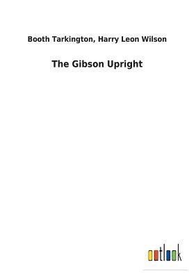 The Gibson Upright by Booth Tarkington, Harry Leon Wilson