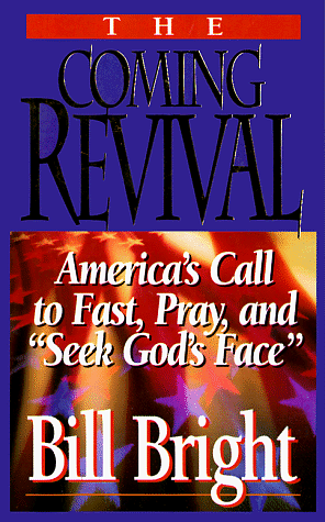 The Coming Revival: America's Call to Fast, Pray, and "seek God's Face" by Bill Bright