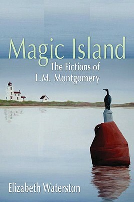 Magic Island: The Fictions of L.M. Montgomery by Elizabeth Waterston