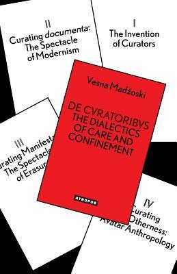 de Cvratoribvs: The Dialectics of Care and Confinement by Vesna Madzoski
