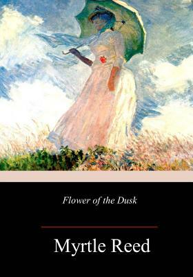 Flower of the Dusk by Myrtle Reed