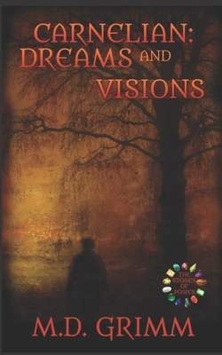 Carnelian: Dreams and Visions by M. D. Grimm
