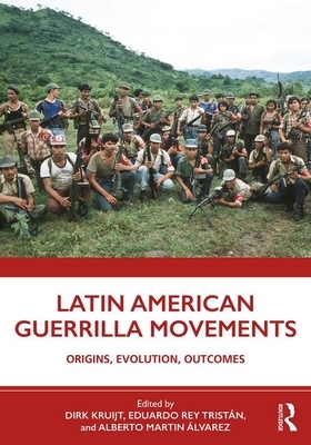 Latin American Guerrilla Movements: Origins, Evolution, Outcomes by 