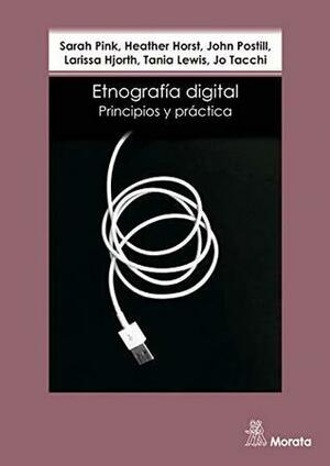 Etnografía digital by Jo Tacchi, John Postill, Tania Lewis, Heather Horst, Sarah Pink, Larissa Hjorth