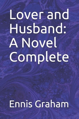 Lover and Husband: A Novel Complete by Ennis Graham