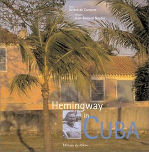 Hemingway in Cuba by Gérard de Cortanze, Dana Irwin