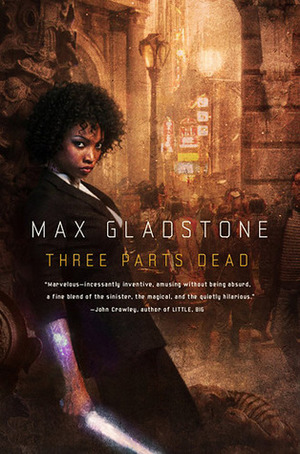 Three Parts Dead by Max Gladstone