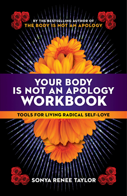 Your Body Is Not an Apology Workbook: Tools for Living Radical Self-Love by Sonya Renee Taylor