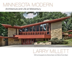 Minnesota Modern: Architecture and Life at Midcentury by Maria Forrai Saari, Larry Millett, Denes Saari