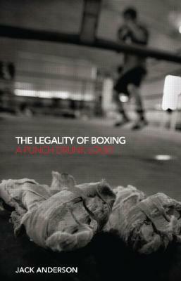 The Legality of Boxing: A Punch Drunk Love? by Jack Anderson