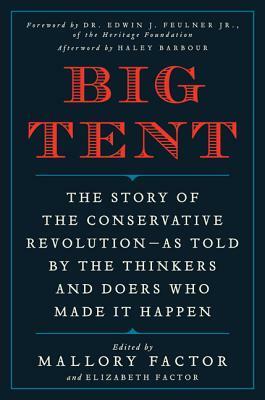 Big Tent: The Story of the Conservative Revolution--As Told by the Thinkers and Doers Who Made It Happen by Mallory Factor, Michael Barone, Yaron Brook, Elizabeth Factor