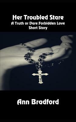 Her Troubled Stare: A Truth or Dare Forbidden Love Short Story by Ann Bradford