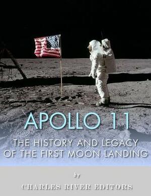 Apollo 11: The History and Legacy of the First Moon Landing by Charles River Editors