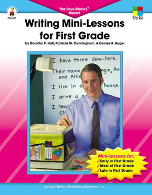 Writing Mini-Lessons for First Grade: The Four-Blocks® Model by Patricia Marr Cunningham, Dorothy P. Hall, Denise Boger