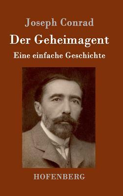 Der Geheimagent: Eine einfache Geschichte by Joseph Conrad