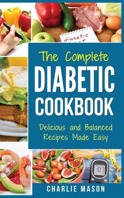 Diabetic Cookbook: Healthy Meal Plans For Type 1 & Type 2 Diabetes Cookbook Easy Healthy Recipes Diet With Fast Weight Loss: Diabetes Die by Charlie Mason