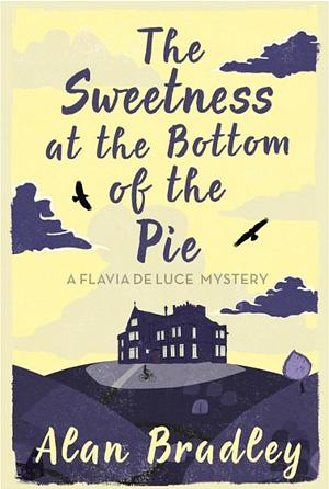 The Sweetness at the Bottom of the Pie by Alan Bradley