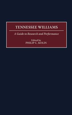 Tennessee Williams: A Guide to Research and Performance by Philip Kolin