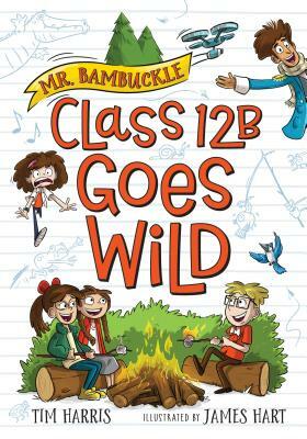 Mr. Bambuckle: Class 12B Goes Wild by Tim Harris