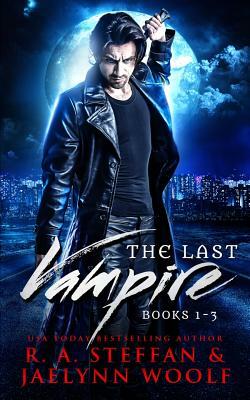 The Last Vampire: Books 1-3 by R.A. Steffan, Jaelynn Woolf