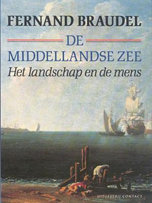 De Middelandse Zee: Het landschap en de mens by Fernand Braudel