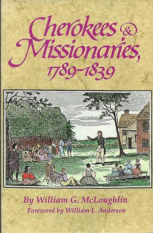 Cherokees and Missionaries, 1789-1839 by William Gerald McLoughlin