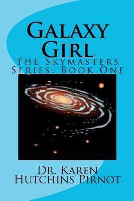 Galaxy Girl: The Skymasters Trilogy: Book One by Karen Hutchins Pirnot