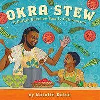 Okra Stew: A Gullah Geechee Family Celebration by Natalie Daise