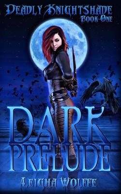 Dark Prelude: Deadly Knightshade Book One by Leigha Wolffe