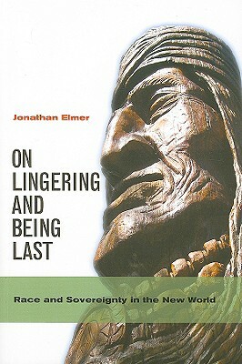 On Lingering and Being Last: Race and Sovereignty in the New World by Jonathan Elmer