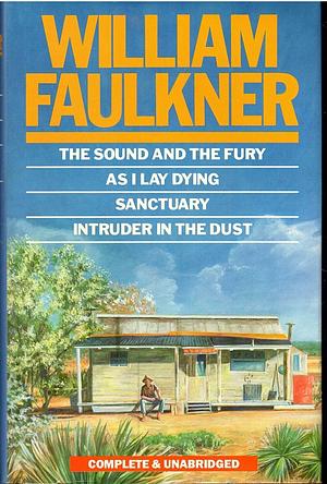 The Sound and the Fury: As I Lay Dying ; Sanctuary ; Intruder in the Dust by William Faulkner