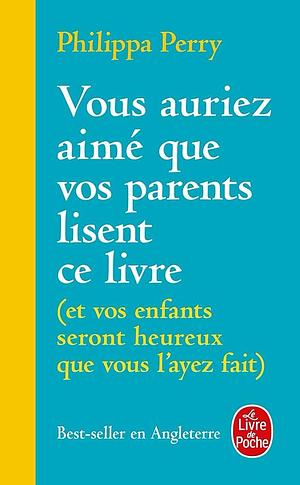 Vous auriez aimé que vos parents lisent ce livre: by Philippa Perry, Philippa Perry