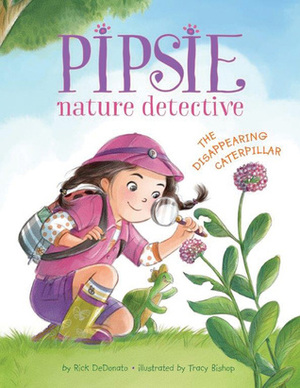 Pipsie, Nature Detective: The Disappearing Caterpillar by Tracy Bishop, Rick DeDonato