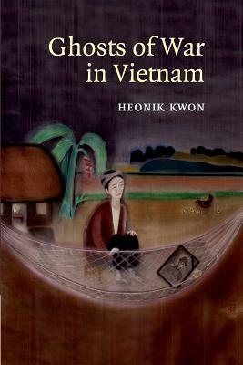 Ghosts of War in Vietnam by Heonik Kwon