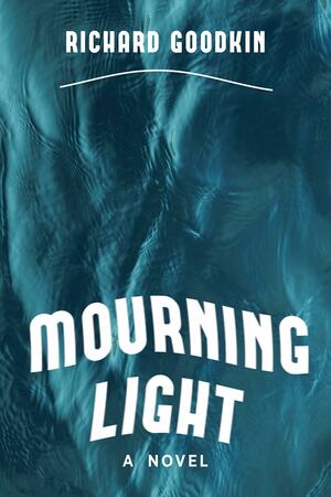Mourning Light by Richard E Goodkin