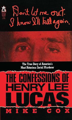 CONFESSIONS OF HENRY LEE LUCAS by Mike Cox, Mike Cox