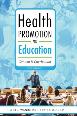 Health Promotion and Education: Content and Curriculum by Robert Wandberg, Jolynn Gardner