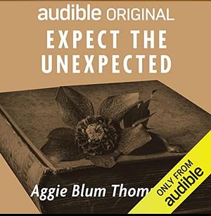Expect the Unexpected by Aggie Blum Thompson